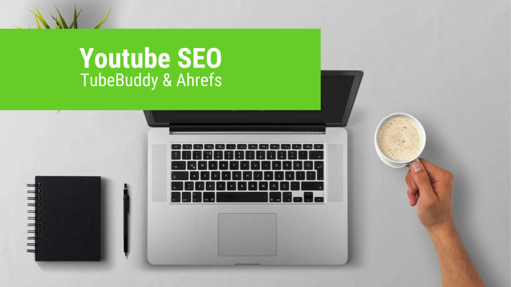 Youtube SEO mit TubeBuddy und Ahrefs
